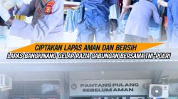 CIPTAKAN LAPAS AMAN DAN BERSIH, LAPAS BANGKINANG GELAR RAZIA GABUNGAN BERSAMA TNI–POLRI