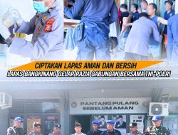 CIPTAKAN LAPAS AMAN DAN BERSIH, LAPAS BANGKINANG GELAR RAZIA GABUNGAN BERSAMA TNI–POLRI
