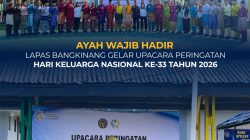 AYAH WAJIB HADIR, LAPAS BANGKINANG GELAR UPACARA PERINGATAN HARI KELUARGA NASIONAL KE-33 TAHUN 2026