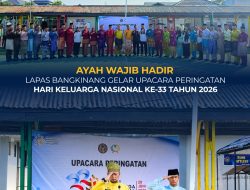 AYAH WAJIB HADIR, LAPAS BANGKINANG GELAR UPACARA PERINGATAN HARI KELUARGA NASIONAL KE-33 TAHUN 2026